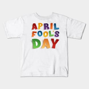 First Day Of April Kids T-Shirt